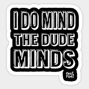 I DO MIND THE DUDE MINDS Sticker